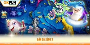 Bắn cá xèng 3 okfun