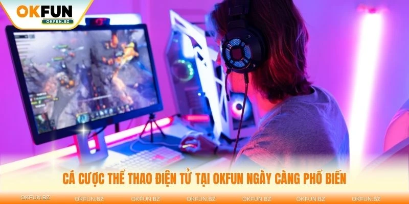 Cá cược thể thao điện tử tại OKFUN ngày càng phổ biến