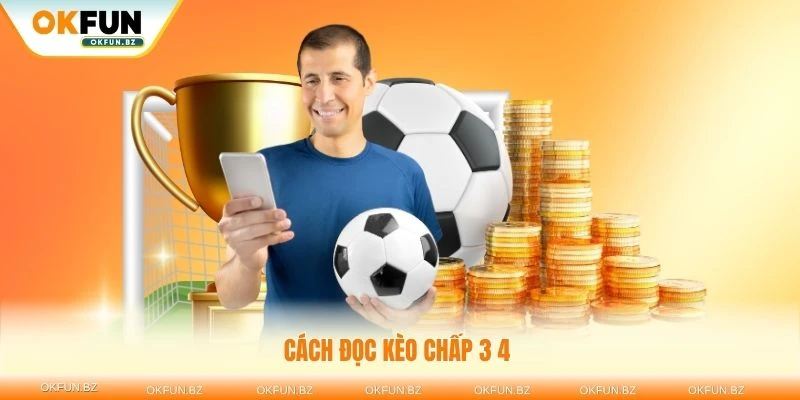 Cách đọc kèo chấp 3 4 dễ dàng và hiệu quả