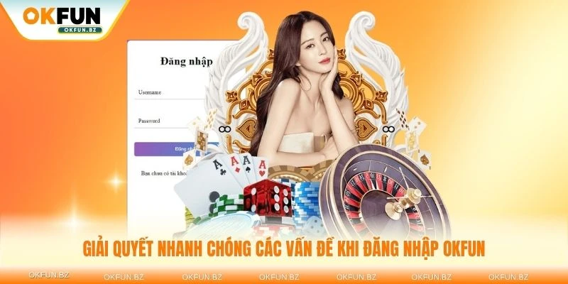 Giải quyết nhanh chóng các vấn đề khi đăng nhập OKFUN với hướng dẫn chi tiết