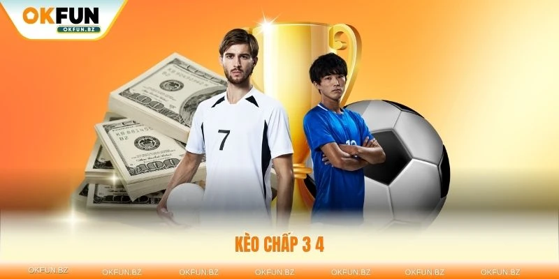 Kèo chấp 3/4 tại okfun