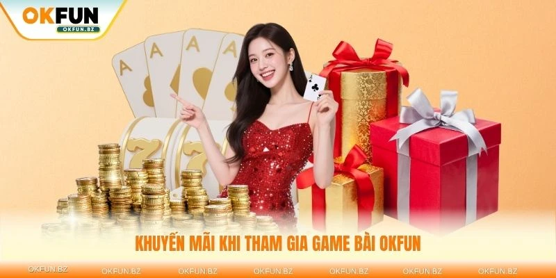 Khuyến mãi khi tham gia game bài OKFUN luôn hấp dẫn người chơi