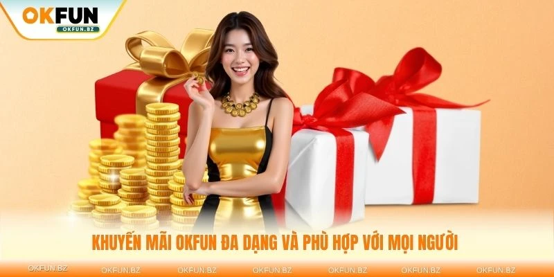 Khuyến mãi OKFUN đa dạng và phù hợp với mọi người chơi