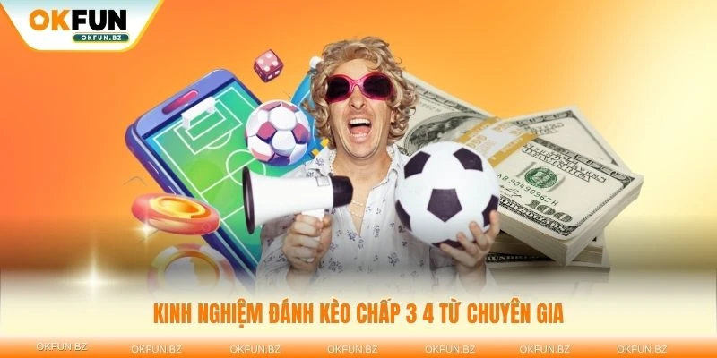 Kinh nghiệm đánh kèo chấp 3/4 từ chuyên gia cá cược