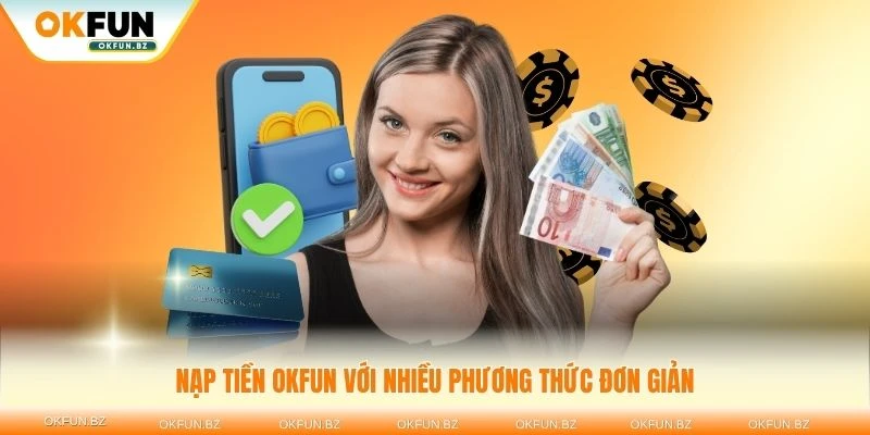 Nạp tiền OKFUN chỉ với vài thao tác đơn giản