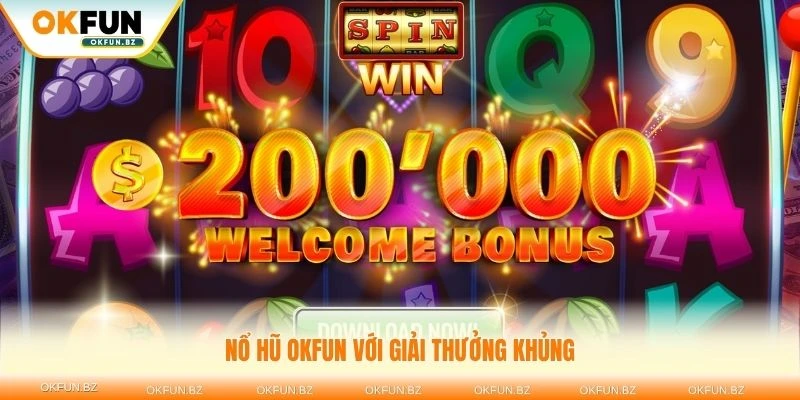 Khám phá nổ hũ OKFUN với giải thưởng khủng đang chờ đón