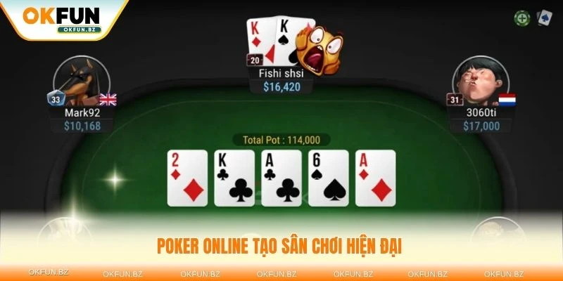 Poker online tạo sân chơi hiện đại và an toàn cho mọi người chơi