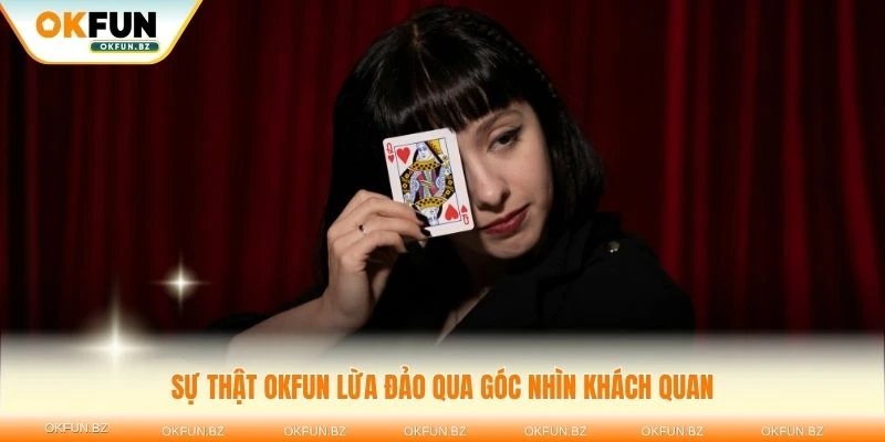 Tìm hiểu sự thật OKFUN lừa đảo qua góc nhìn khách quan