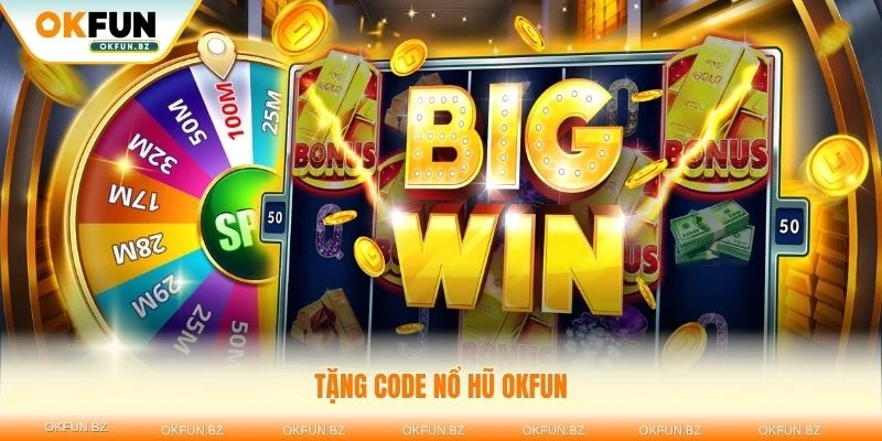 Tặng code nổ hũ okfun