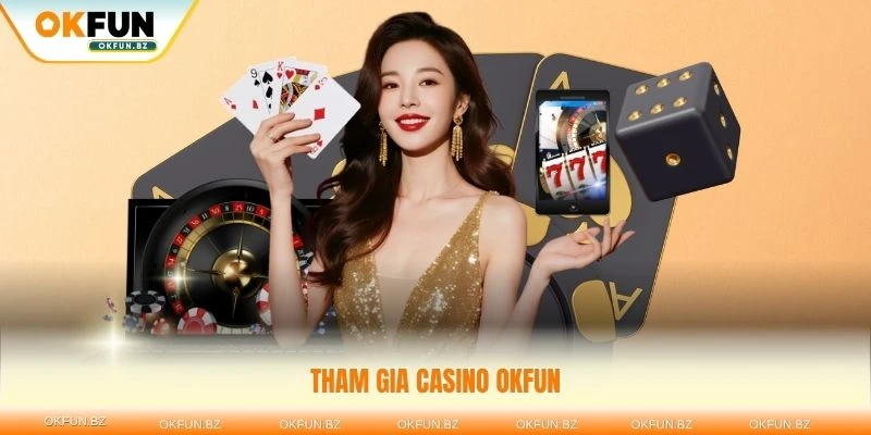 Tham gia casino OKFUN nhận ngay khuyến mãi hấp dẫn