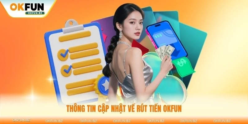 Thông tin cập nhật về rút tiền OKFUN mới nhất năm 2025