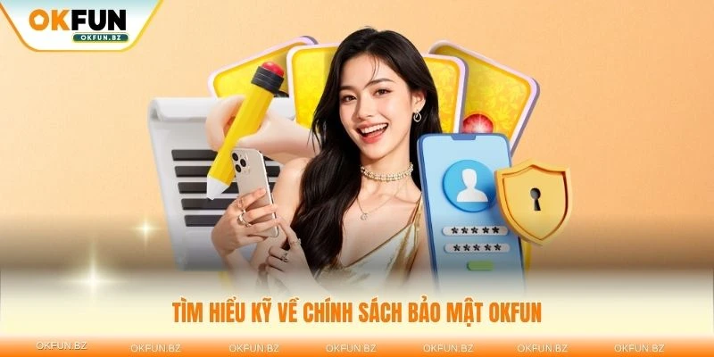 Tìm hiểu chính sách bảo mật OKFUN để an tâm tham gia giải trí