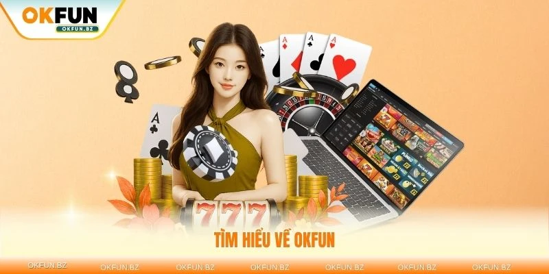 Tìm hiểu về OKFUN nhà cái mới nổi đang thu hút người chơi