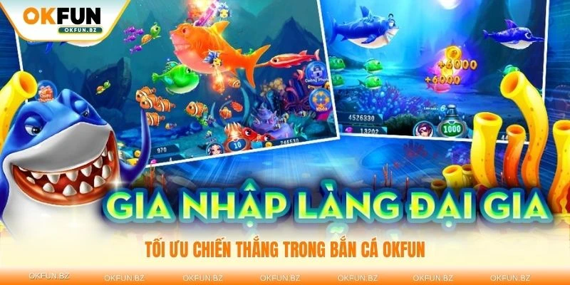 Tối ưu chiến thắng trong bắn cá OKFUN với các chiến thuật đúng đắn